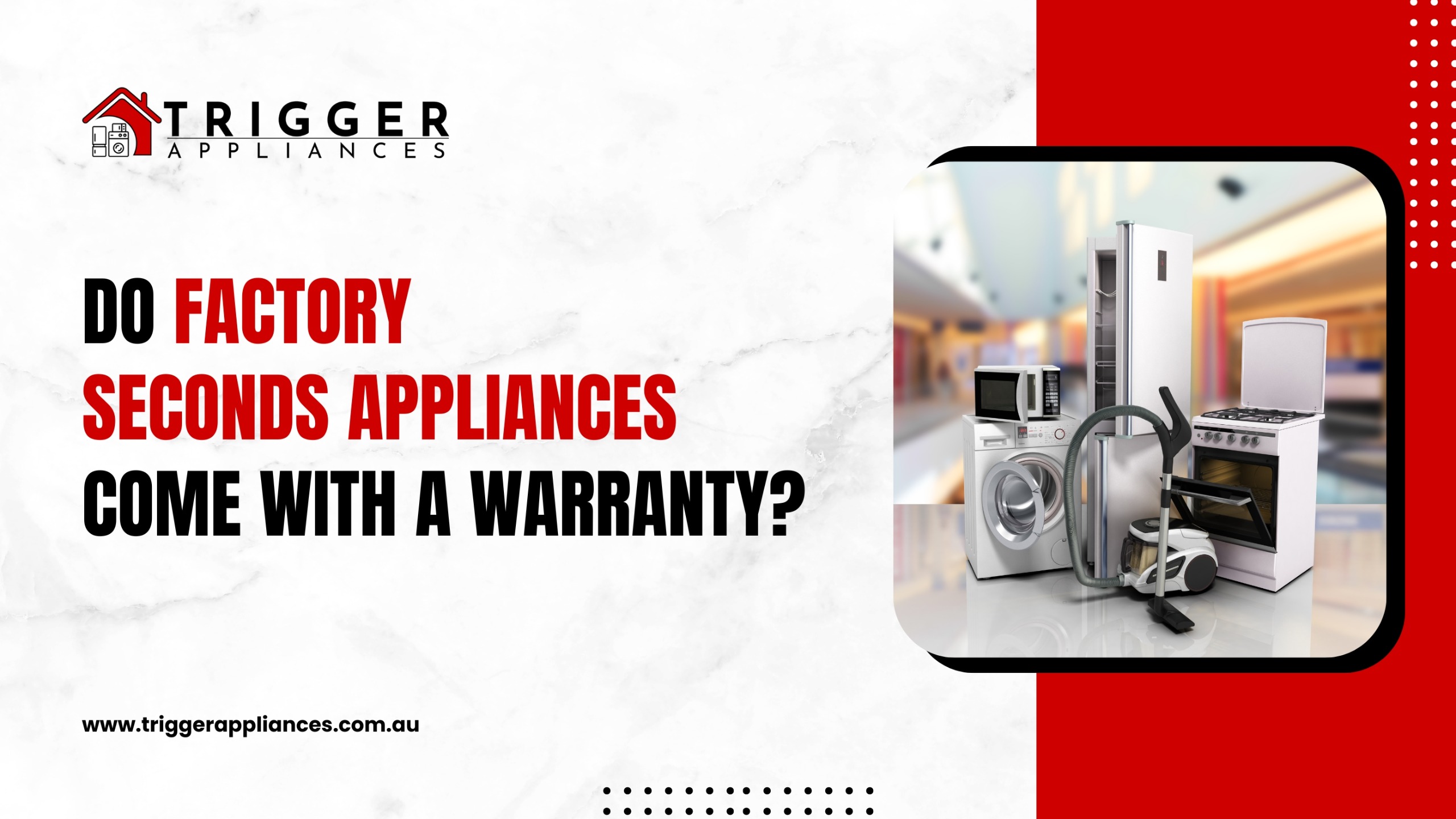 Factory seconds appliances including fridge, washing machine, oven, and vacuum cleaner. Text asks if factory seconds appliances come with a warranty, with Trigger Appliances logo.