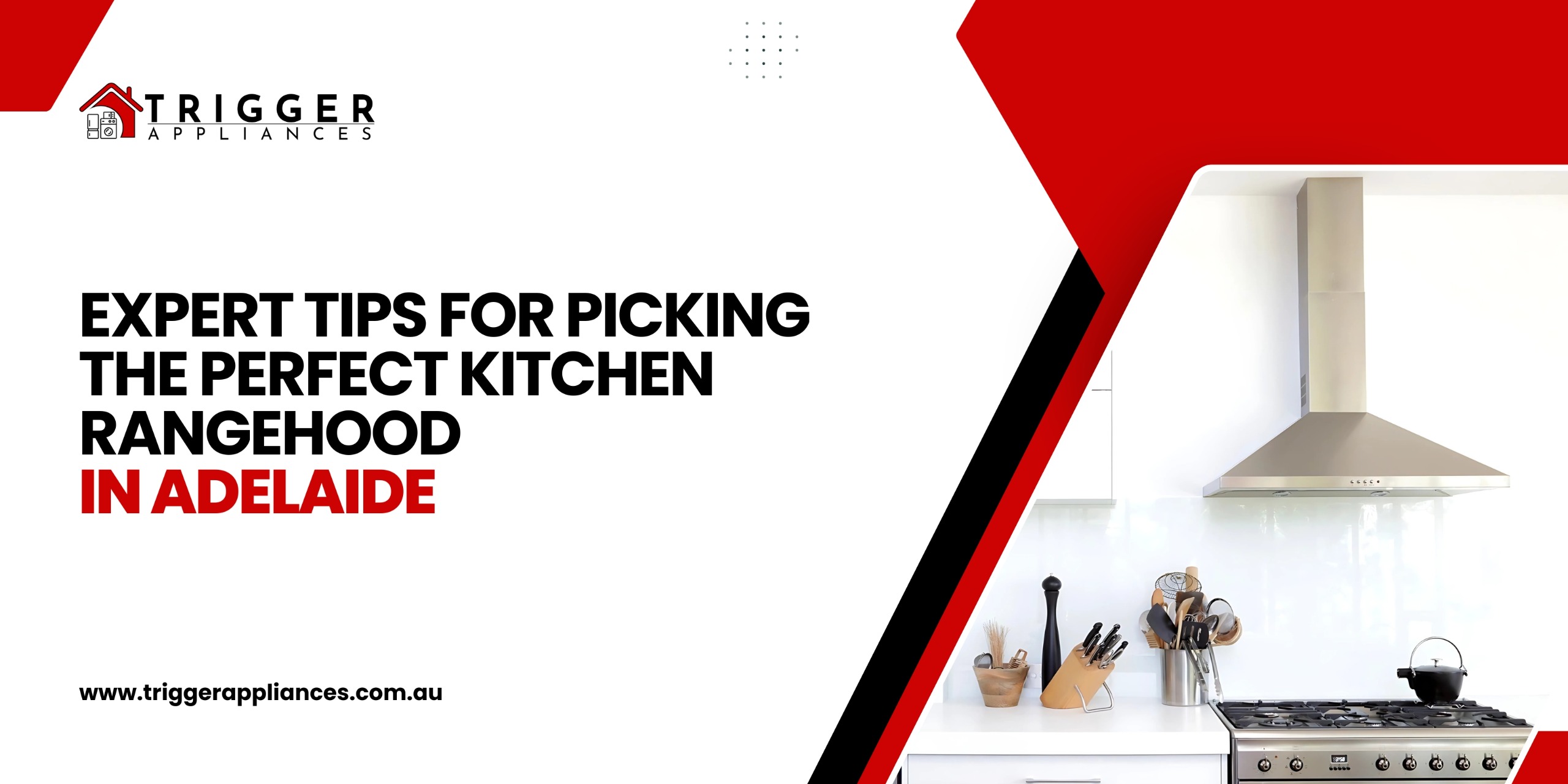 Modern kitchen featuring a stainless steel rangehood and gas stove. Text overlay reads 'Expert Tips for Picking the Perfect Kitchen Rangehood in Adelaide' with Trigger Appliances logo
