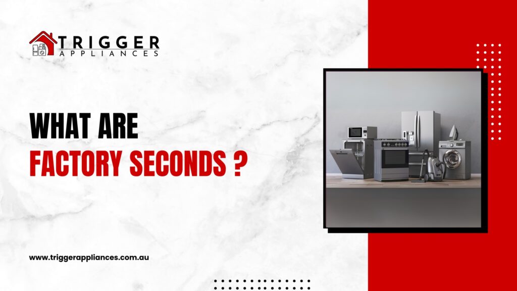 Trigger Appliances promotional poster titled “What Are Factory Seconds?” featuring a lineup of modern home appliances.