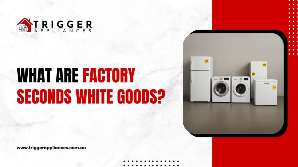 Trigger Appliances promotional image showing factory seconds white goods like a fridge, washers, and dishwasher. Text asks, 'What are factory seconds white goods?
