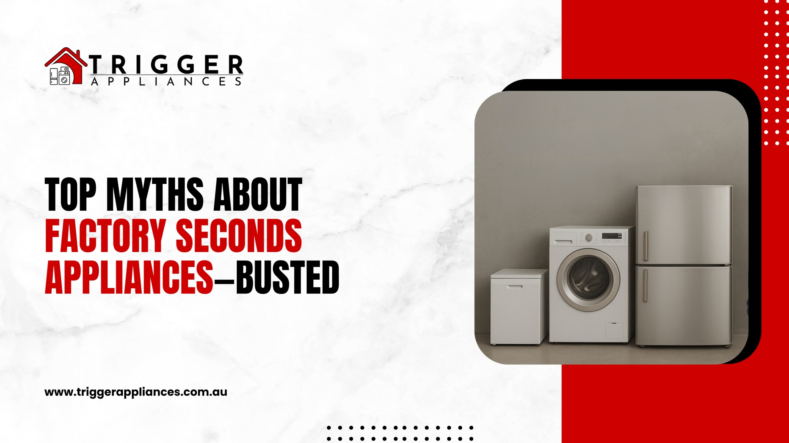 Trigger Appliances banner with the title “Top Myths About Factory Seconds Appliances—Busted.” Features a fridge, washing machine, and dishwasher showcasing affordable appliances.