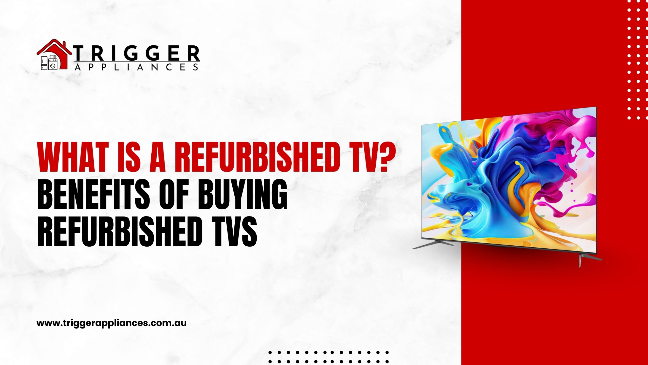 Advertisement banner by Trigger Appliances with the title 'What is a Refurbished TV? Benefits of Buying Refurbished TVs.' The banner includes the Trigger Appliances logo on the left, a colorful flat-screen TV