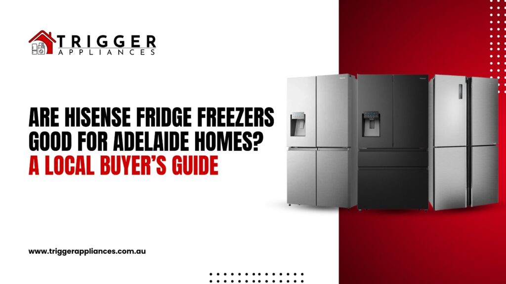a blog titled Are Hisense fridge freezers good for Adelaide homes A local buyer’s guide along with hisense fridge freezer image
