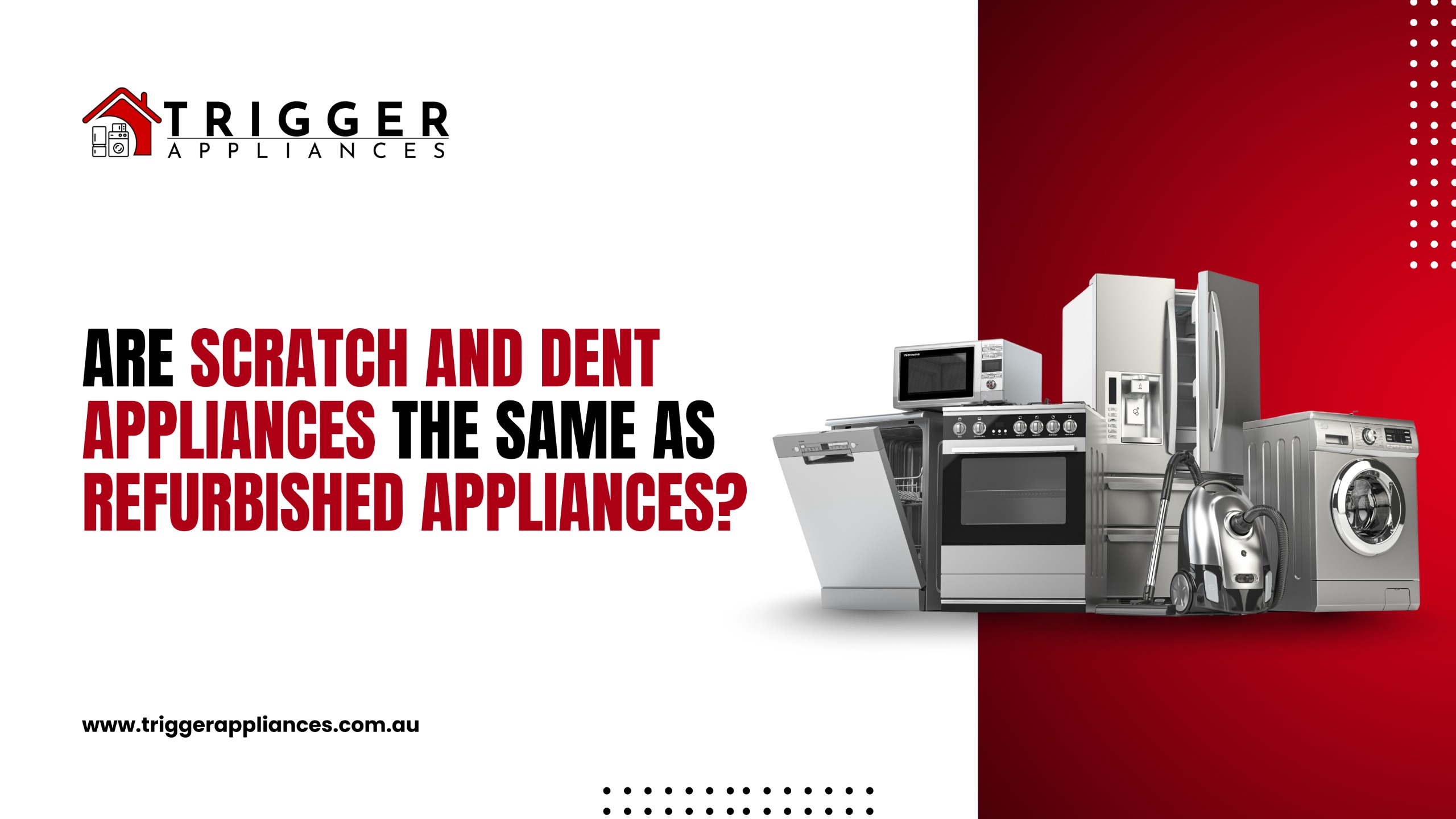 Trigger Appliances promotional image showing home appliances with the question: 'Are scratch and dent appliances the same as refurbished appliances?