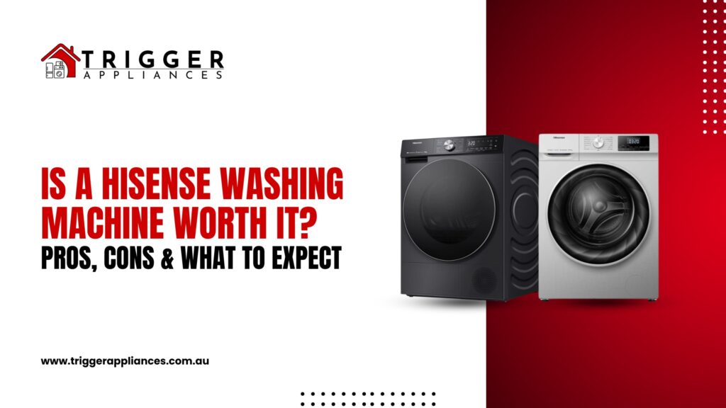 Trigger Appliances promotional banner showing Hisense front-load washing machines with headline ‘Is a Hisense Washing Machine Worth It? Pros, Cons & What to Expect’ for factory seconds appliance buyers.”