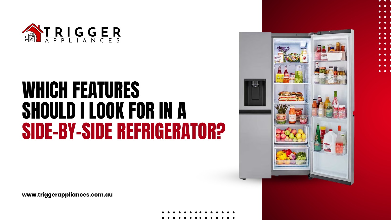 Promotional banner for Trigger Appliances Adelaide showing a modern side-by-side refrigerator with stocked shelves. Text on image reads “Which features should I look for in a side-by-side refrigerator?