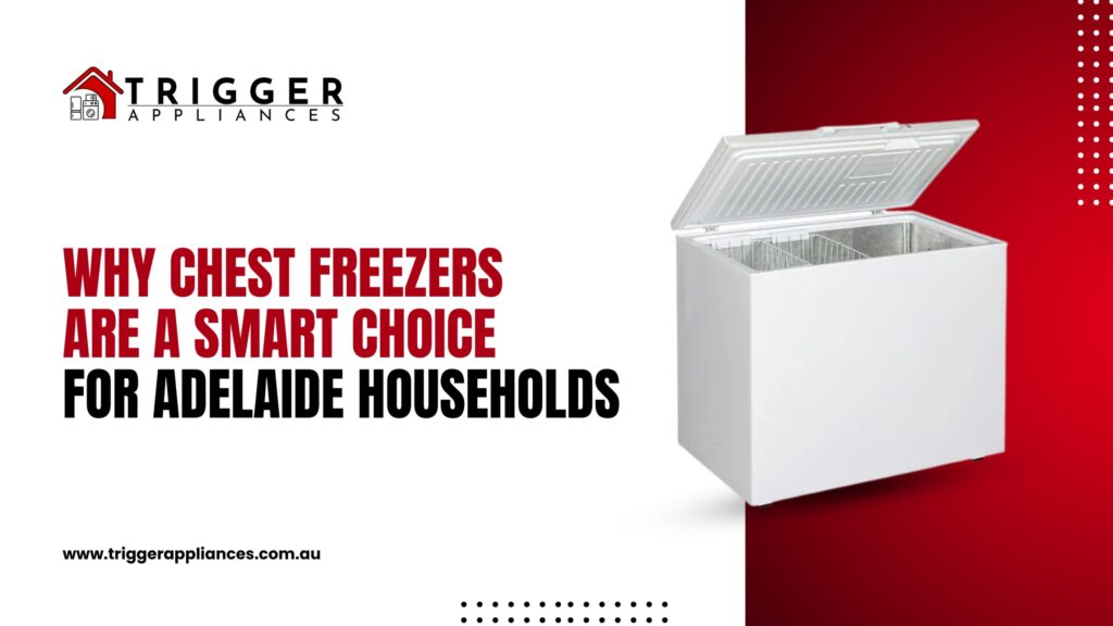 Chest freezer displayed with Trigger Appliances branding explaining why chest freezers are a smart choice for Adelaide households