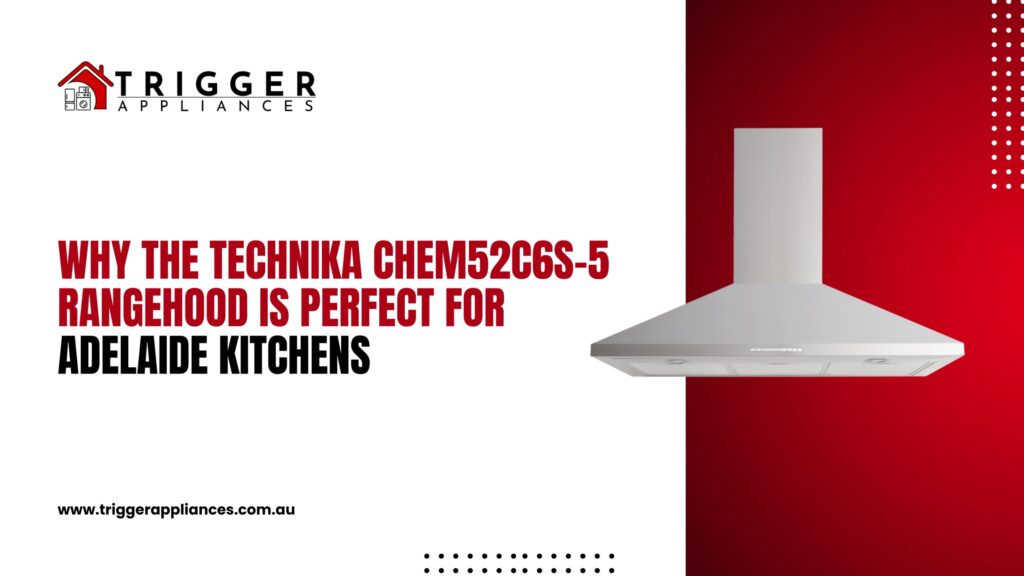 the blog post banner titled Why the Technika CHEM52C6S-5 Rangehood is Perfect for Adelaide Kitchens?