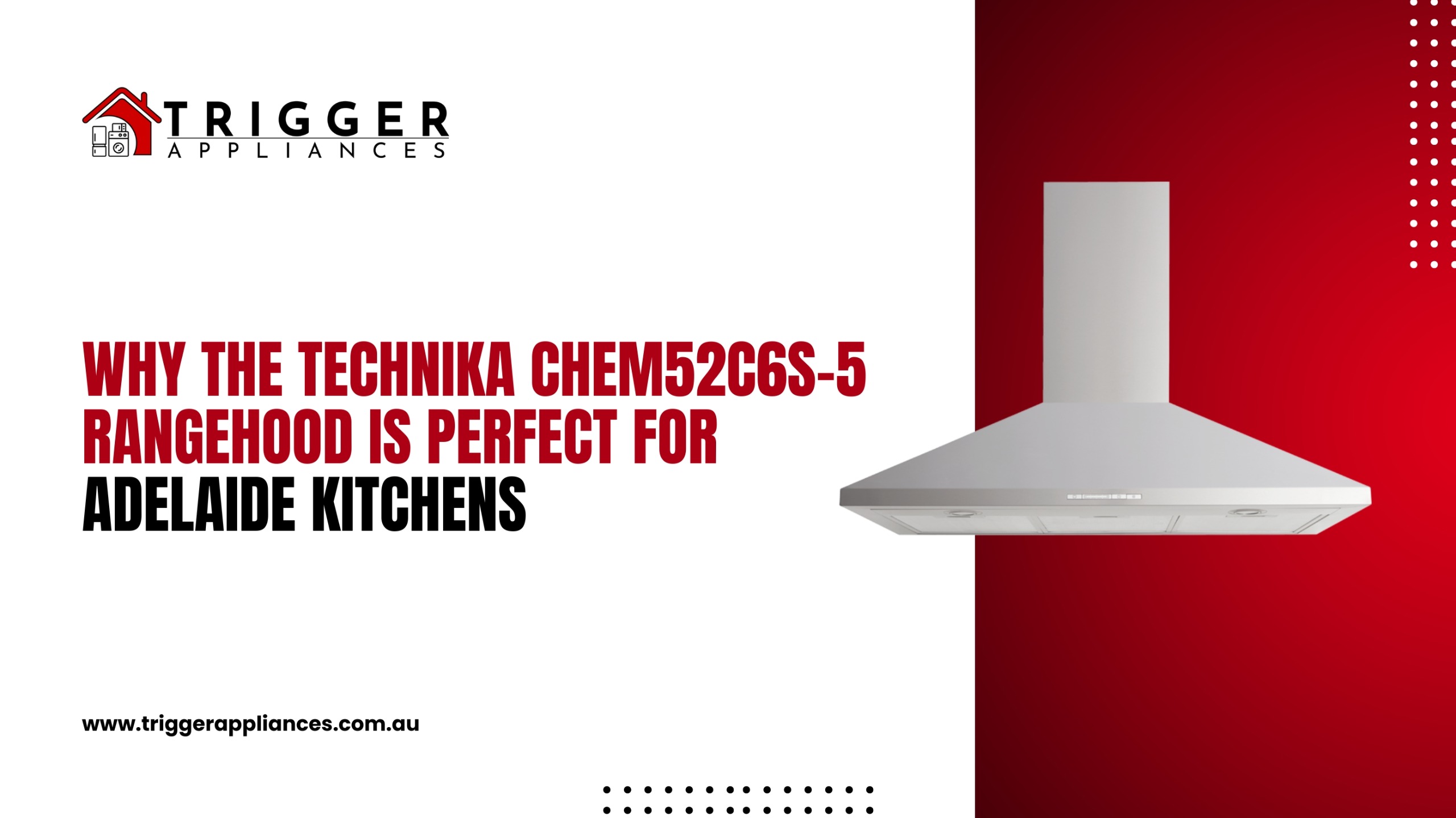 the blog post banner titled Why the Technika CHEM52C6S-5 Rangehood is Perfect for Adelaide Kitchens?